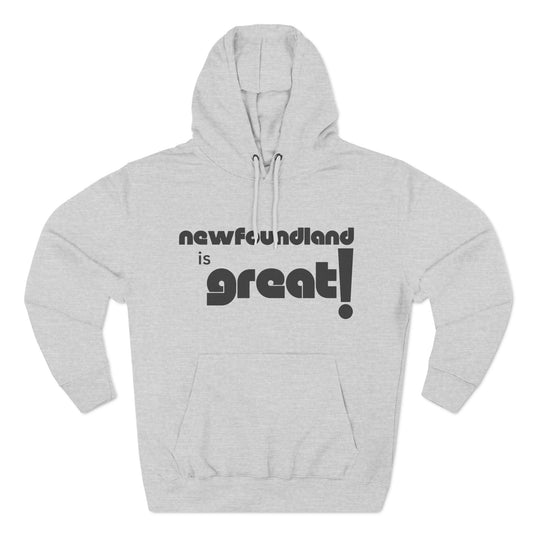 Newfoundland is Great! Three-Panel Fleece Hoodie